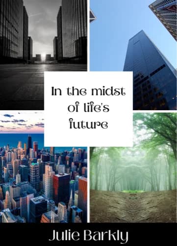 In the Midst of Life's Future by Julie Barkly — published by AMC Publishers